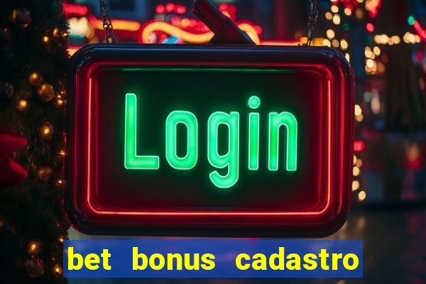 bet bonus cadastro sem deposito